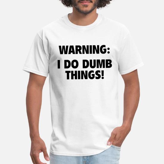 Warning: I Do Dumb Things!' Men's T 
